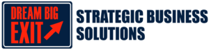 Dream Big Exit | Strategic Business Solutions